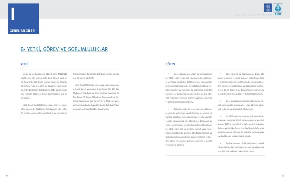 her türlü yeraltı ve yer üstü kaynaklarından sağlanma- akarsu kıyılarının ve yeraltı sularının kullanılmış sularla yılı Kanunla Değişik Geçici 10 uncu Madde ve Bakanlar Kurulu nun 13.03.