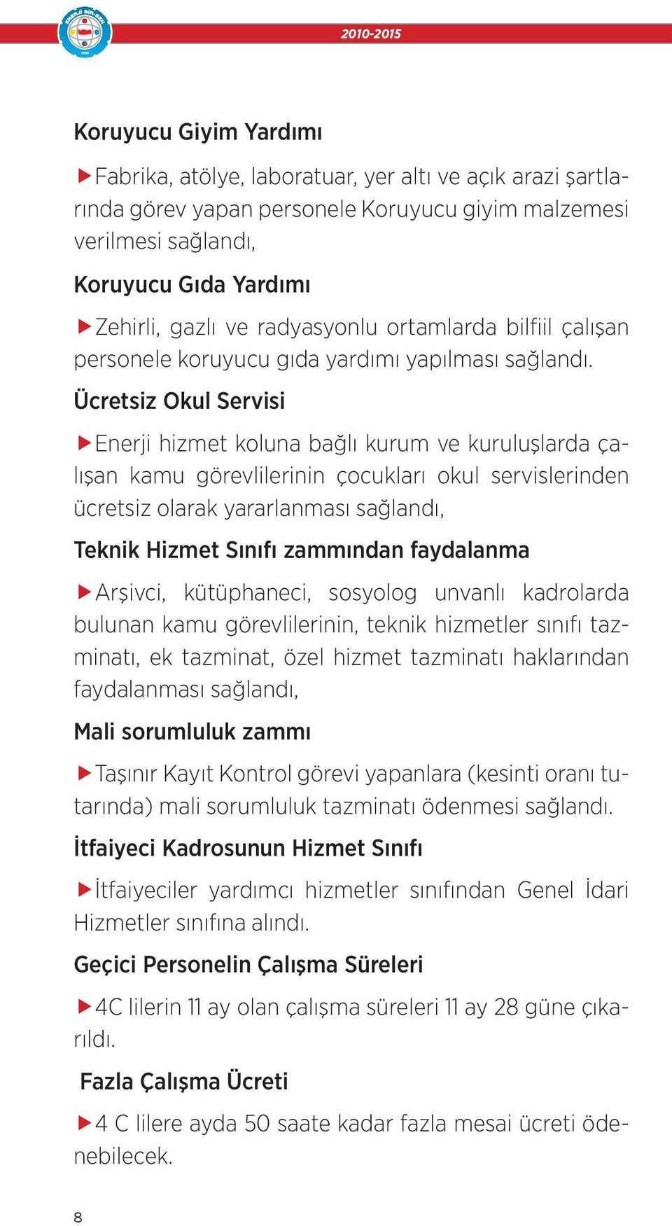 Ücretsiz Okul Servisi Enerji hizmet koluna bağlı kurum ve kuruluşlarda çalışan kamu görevlilerinin çocukları okul servislerinden ücretsiz olarak yararlanması sağlandı, Teknik Hizmet Sınıfı zammından