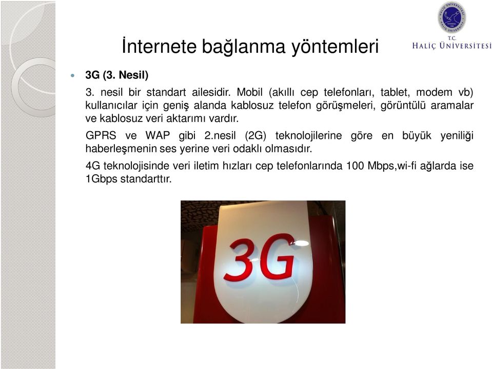 görüntülü aramalar ve kablosuz veri aktarımı vardır. GPRS ve WAP gibi 2.