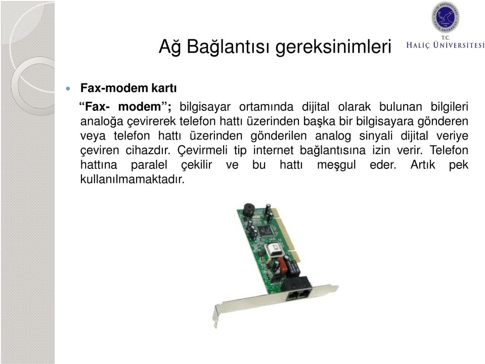 üzerinden gönderilen analog sinyali dijital veriye çeviren cihazdır.