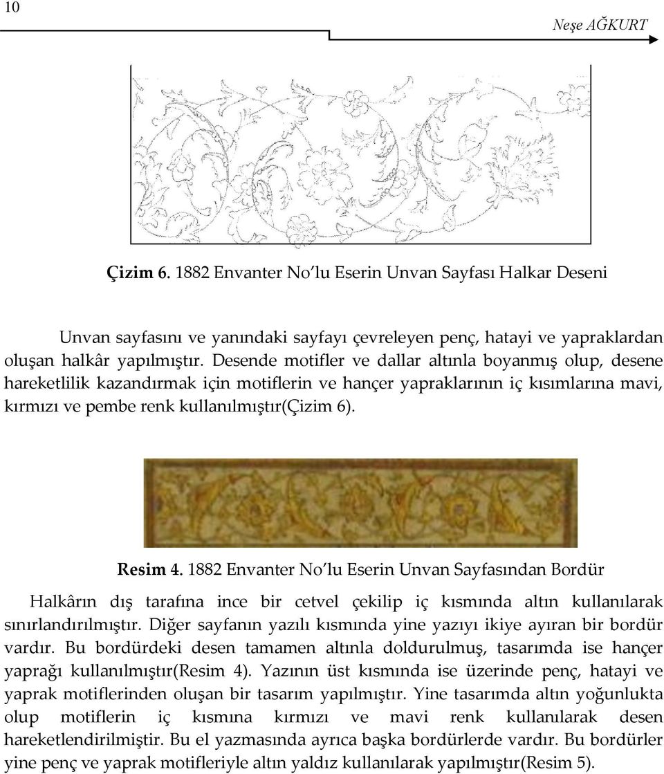 1882 Envanter No lu Eserin Unvan Sayfasından Bordür Halkârın dış tarafına ince bir cetvel çekilip iç kısmında altın kullanılarak sınırlandırılmıştır.