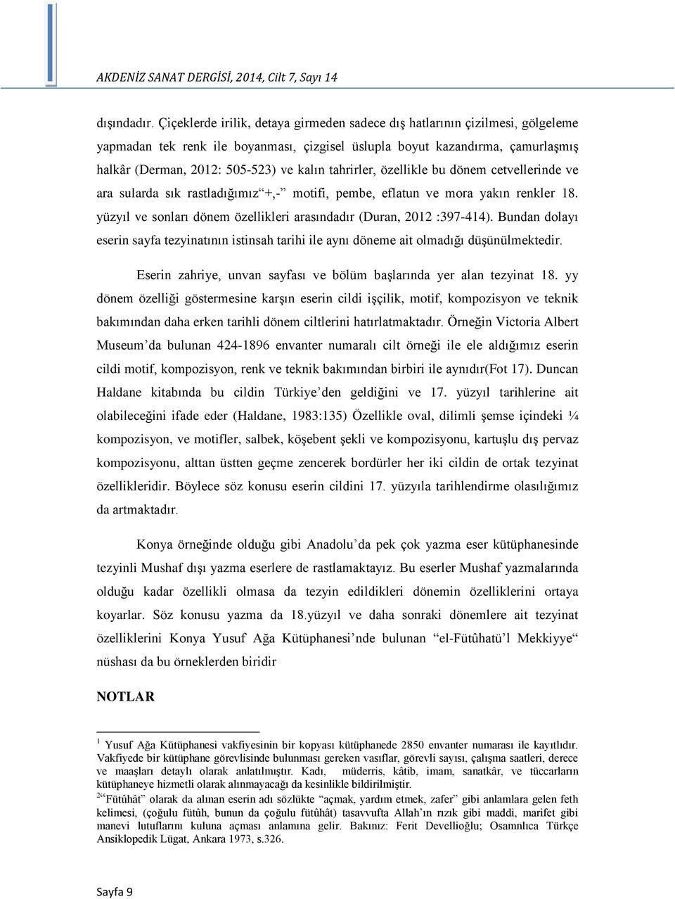 tahrirler, özellikle bu dönem cetvellerinde ve ara sularda sık rastladığımız +,- motifi, pembe, eflatun ve mora yakın renkler 18.