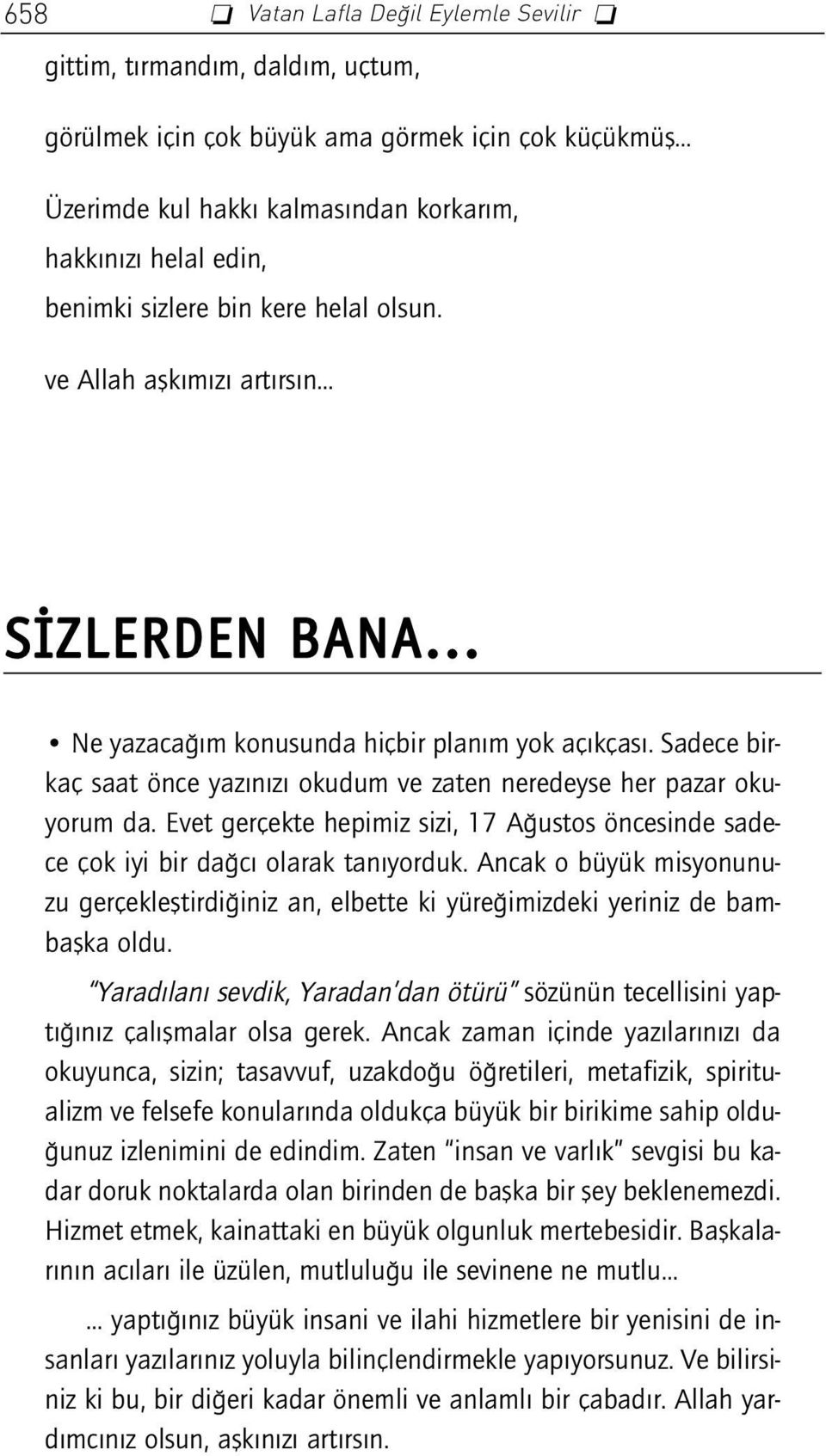 Sadece birkaç saat önce yaz n z okudum ve zaten neredeyse her pazar okuyorum da. Evet gerçekte hepimiz sizi, 17 A ustos öncesinde sadece çok iyi bir da c olarak tan yorduk.