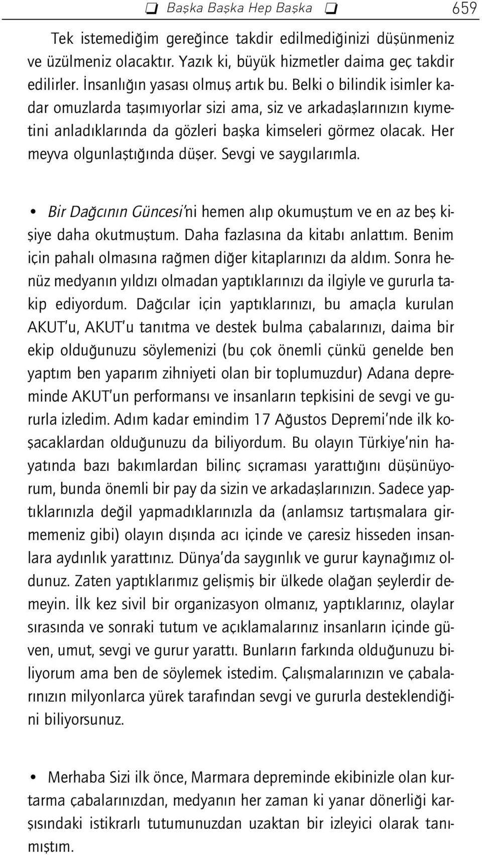 Sevgi ve sayg lar mla. Bir Da c n n Güncesi ni hemen al p okumufltum ve en az befl kifliye daha okutmufltum. Daha fazlas na da kitab anlatt m.