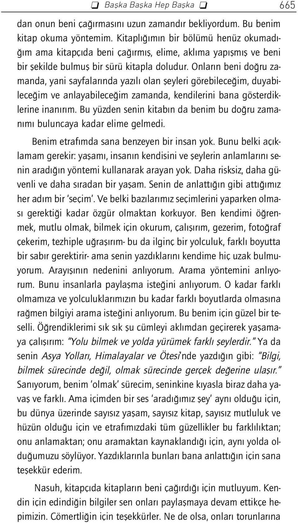 Onlar n beni do ru zamanda, yani sayfalar nda yaz l olan fleyleri görebilece im, duyabilece im ve anlayabilece im zamanda, kendilerini bana gösterdiklerine inan r m.