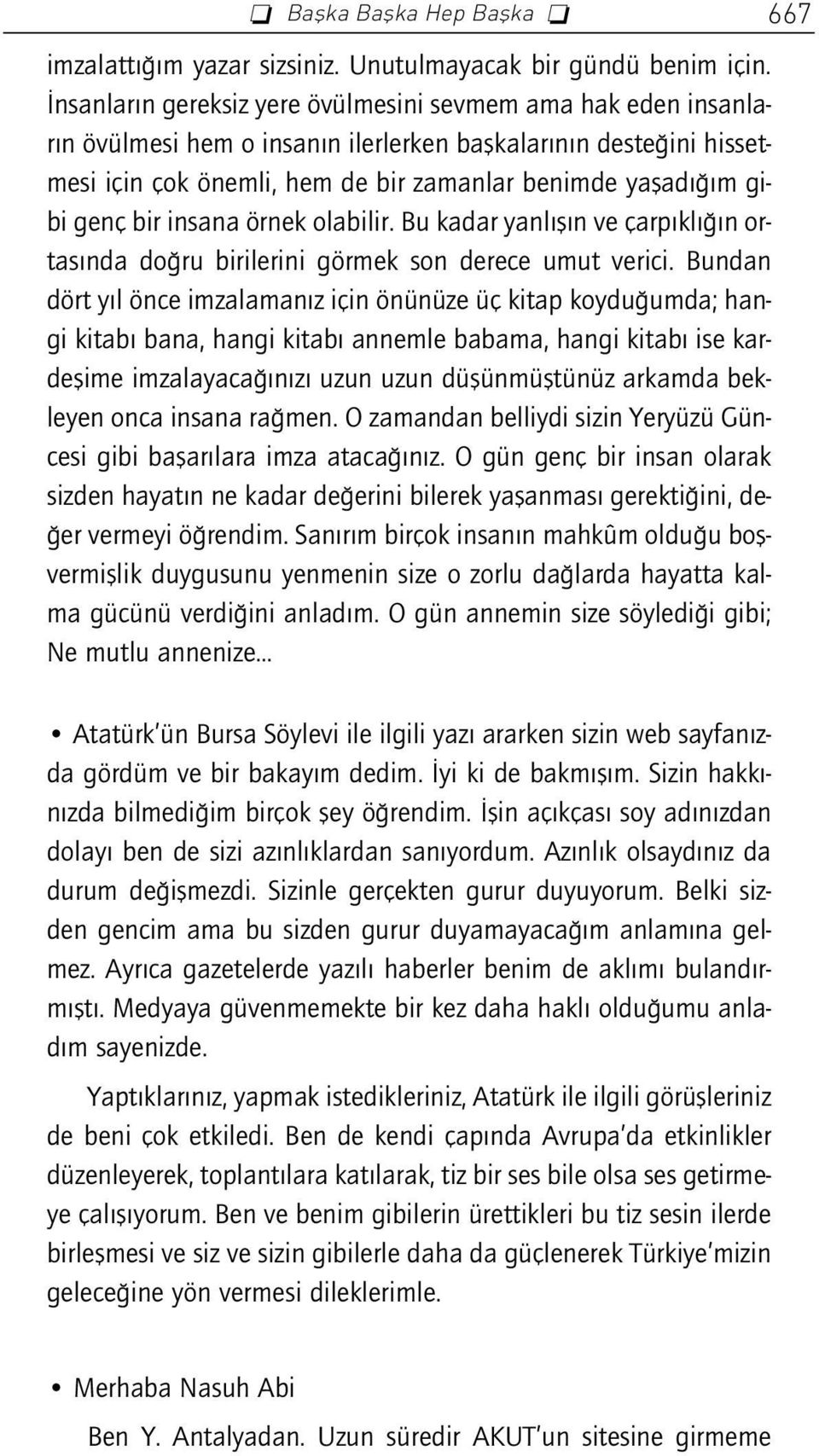 bir insana örnek olabilir. Bu kadar yanl fl n ve çarp kl n ortas nda do ru birilerini görmek son derece umut verici.