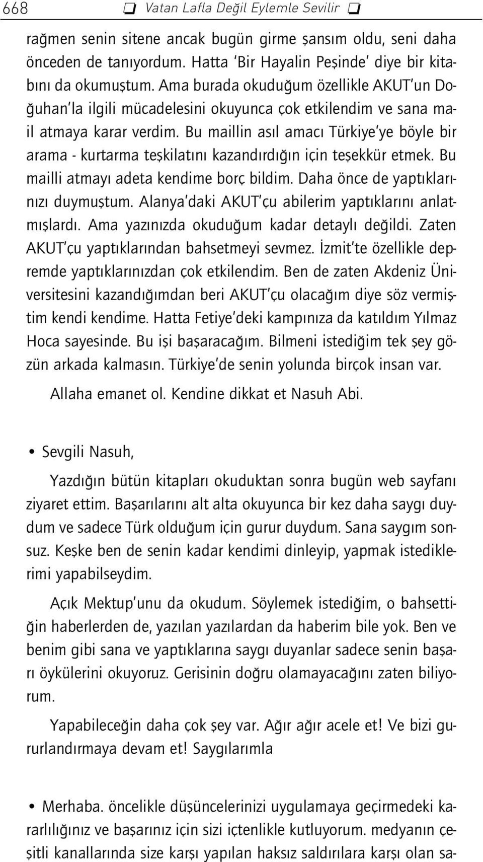 Bu maillin as l amac Türkiye ye böyle bir arama - kurtarma teflkilat n kazand rd n için teflekkür etmek. Bu mailli atmay adeta kendime borç bildim. Daha önce de yapt klar - n z duymufltum.