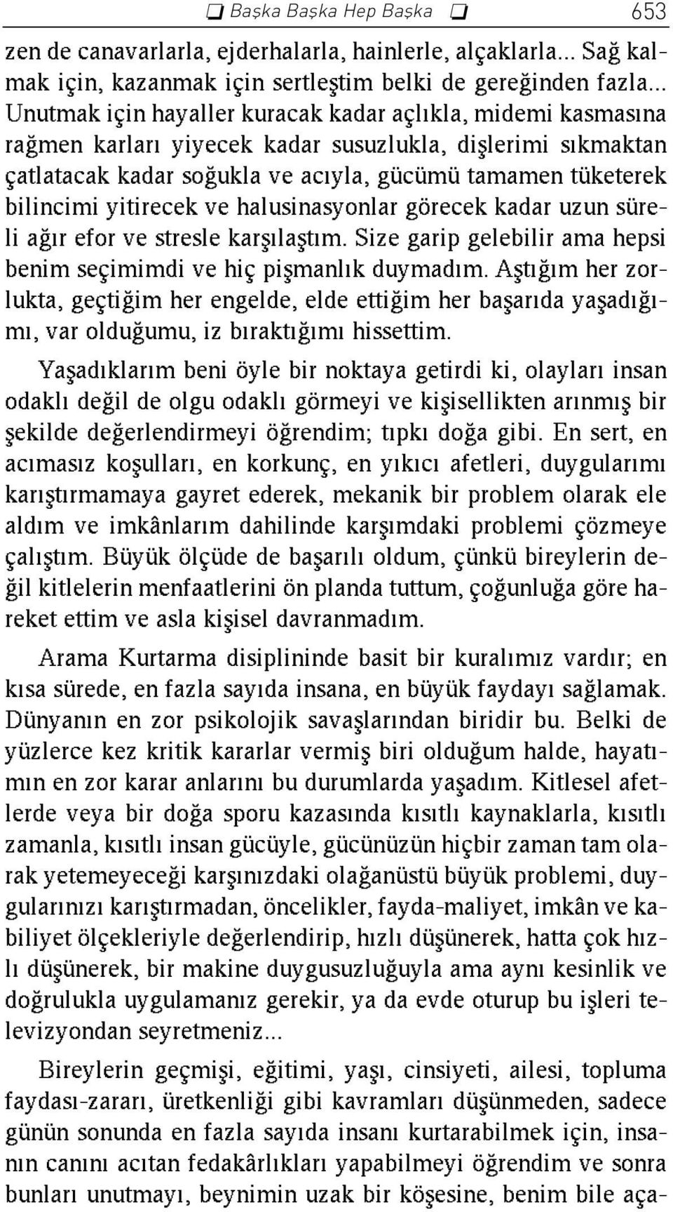 yitirecek ve halusinasyonlar görecek kadar uzun süreli a r efor ve stresle karfl laflt m. Size garip gelebilir ama hepsi benim seçimimdi ve hiç piflmanl k duymad m.