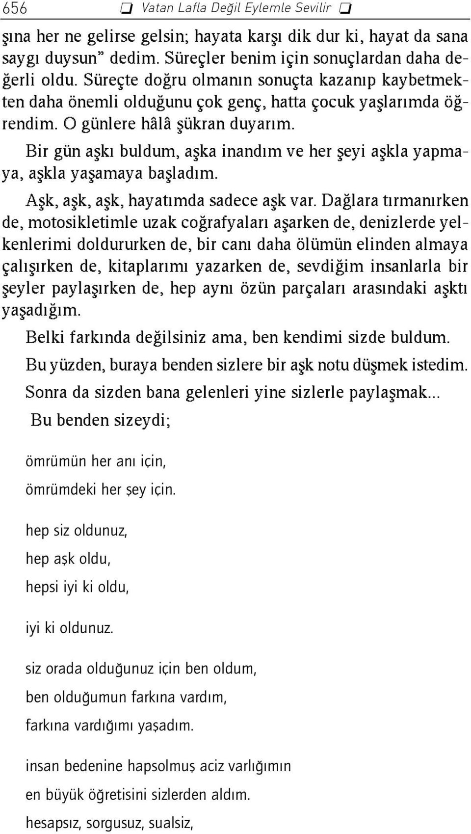 Bir gün aflk buldum, aflka inand m ve her fleyi aflkla yapmaya, aflkla yaflamaya bafllad m. Aflk, aflk, aflk, hayat mda sadece aflk var.