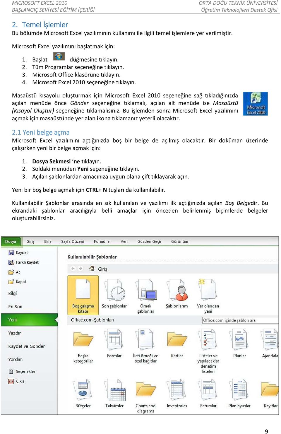 Masaüstü kısayolu oluşturmak için Microsoft Excel 2010 seçeneğine sağ tıkladığınızda açılan menüde önce Gönder seçeneğine tıklamalı, açılan alt menüde ise Masaüstü (Kısayol Oluştur) seçeneğine