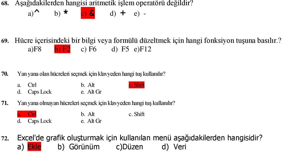 Yan yana olan hücreleri seçmek için klavyeden hangi tuş kullanılır? a. Ctrl b. Alt c. Shift d. Caps Lock e. Alt Gr 71.