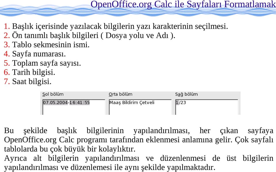 Saat bilgisi. Bu şekilde başlık bilgilerinin yapılandırılması, her çıkan sayfaya OpenOffice.org Calc programı tarafından eklenmesi anlamına gelir.