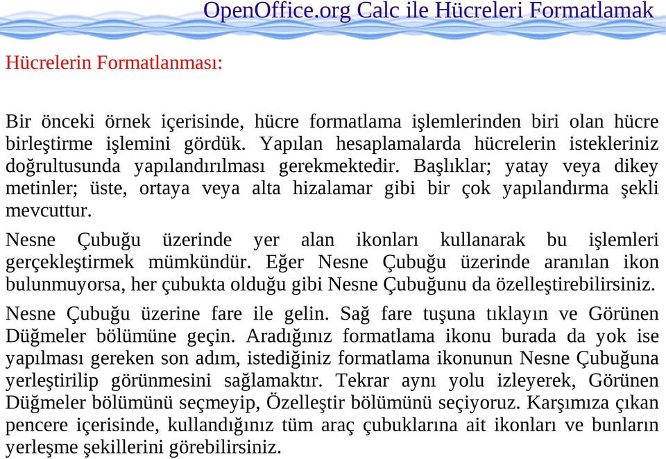 Başlıklar; yatay veya dikey metinler; üste, ortaya veya alta hizalamar gibi bir çok yapılandırma şekli mevcuttur.