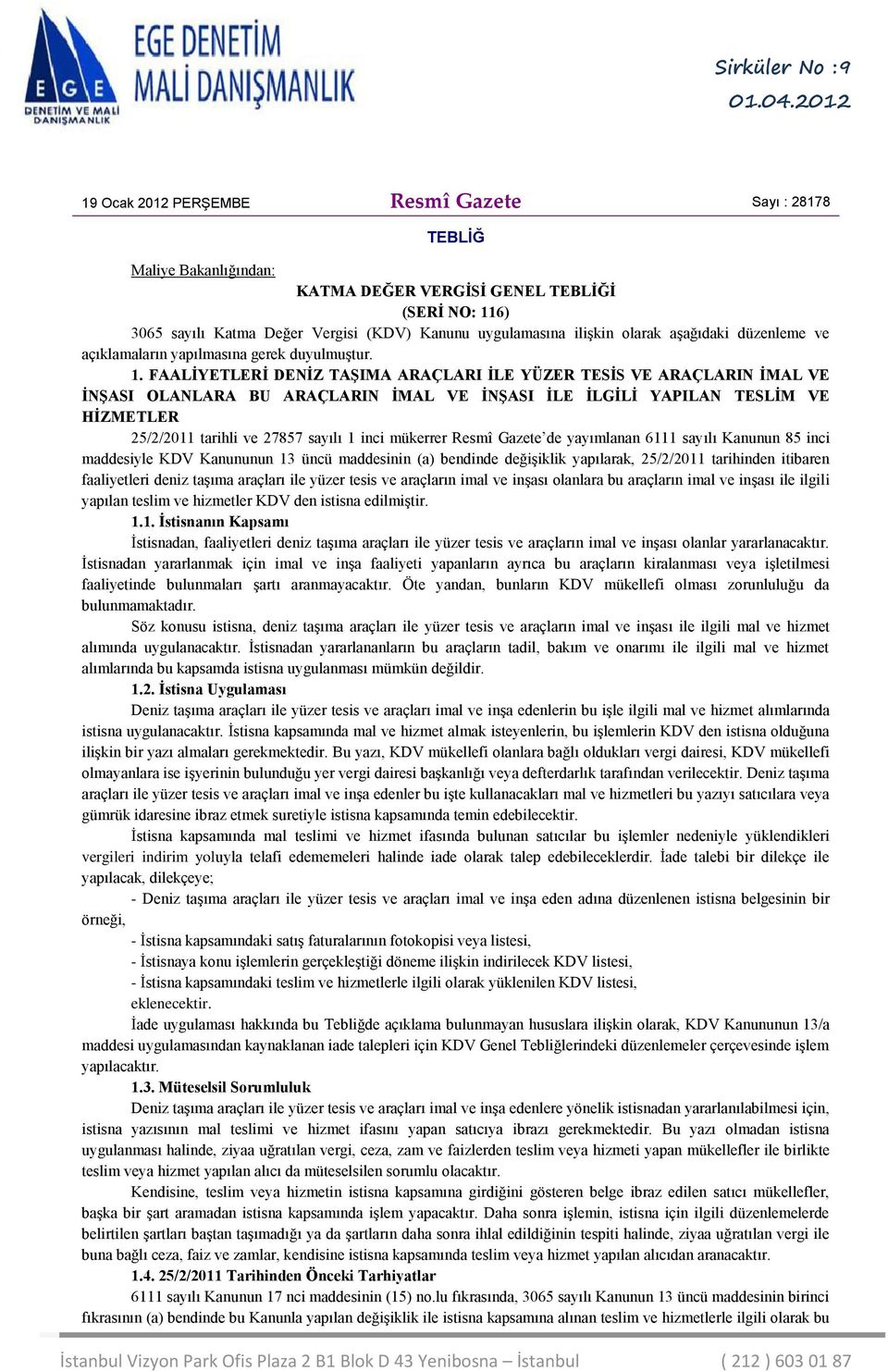 FAALİYETLERİ DENİZ TAŞIMA ARAÇLARI İLE YÜZER TESİS VE ARAÇLARIN İMAL VE İNŞASI OLANLARA BU ARAÇLARIN İMAL VE İNŞASI İLE İLGİLİ YAPILAN TESLİM VE HİZMETLER 25/2/2011 tarihli ve 27857 sayılı 1 inci