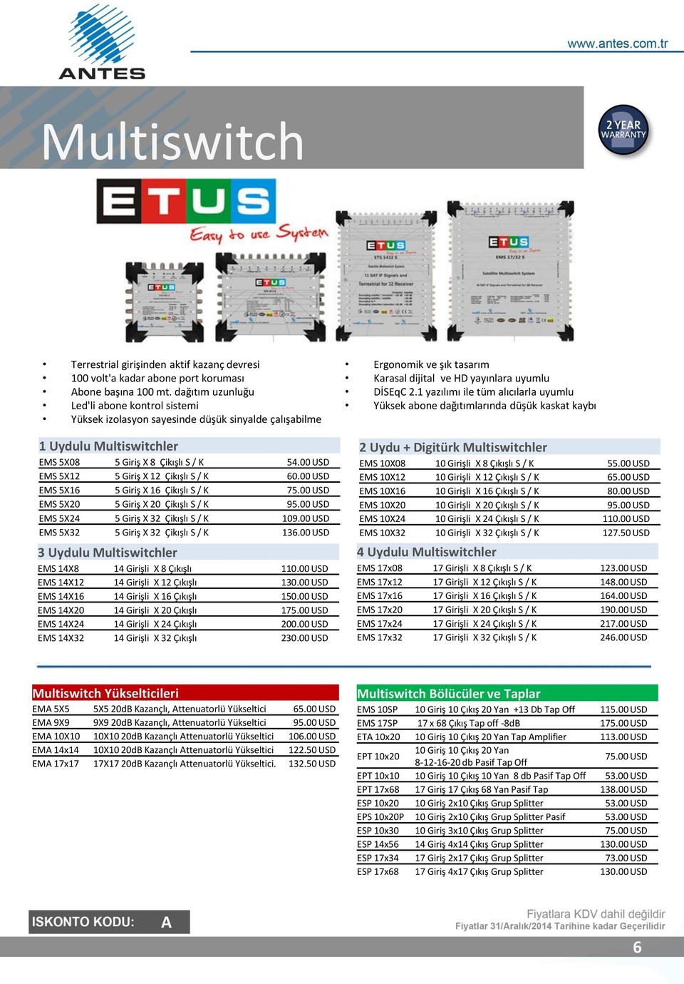 00 USD 100 volt'a kadar EMS abone 5X20 port koruması 5 Giriş X 20 Çikışlı S / K Karasal dijital ETUS ve HD yayınlara 113.00 USD uyumlu bone başına 100 EMS mt.