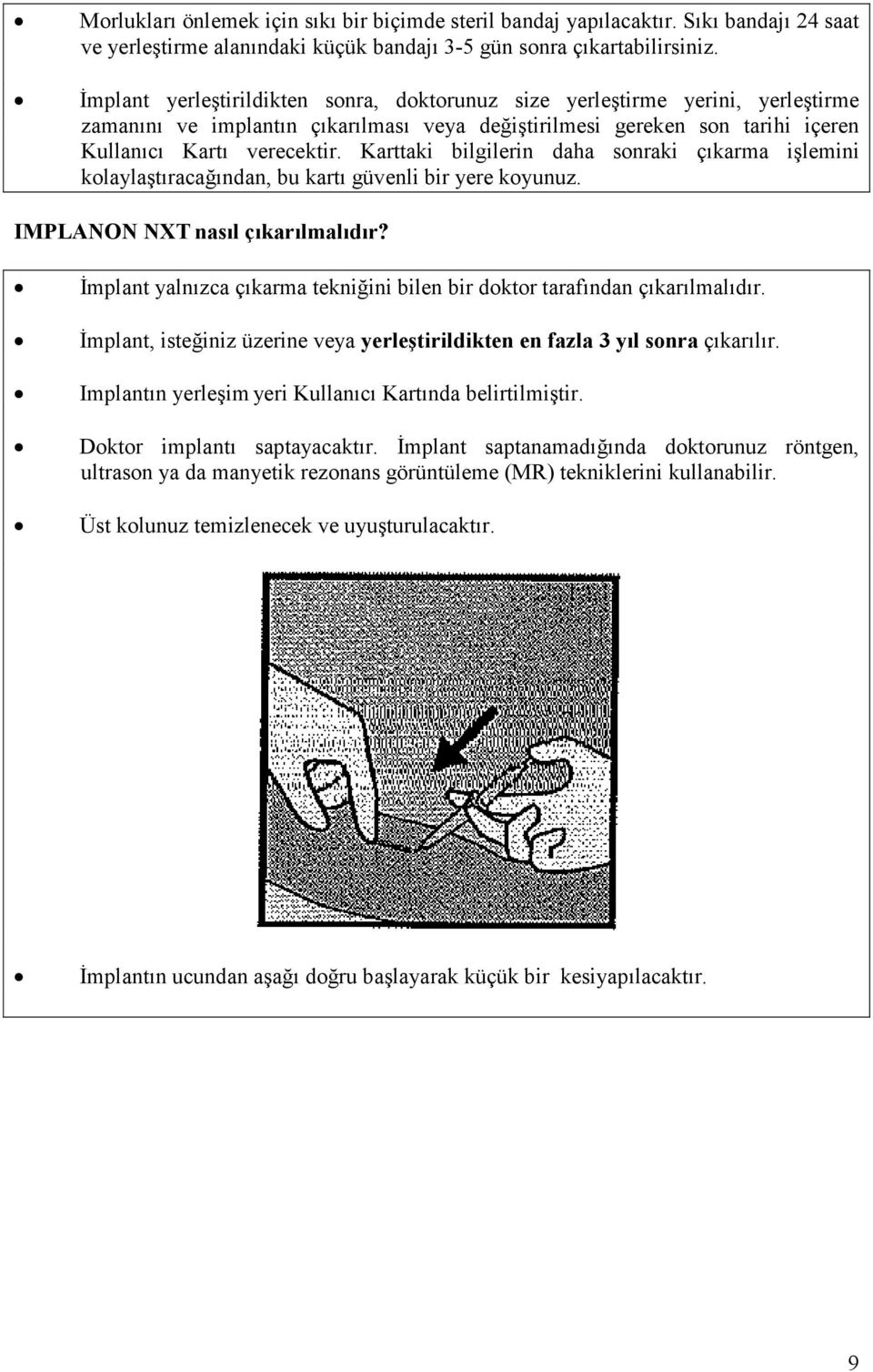 Karttaki bilgilerin daha sonraki çıkarma işlemini kolaylaştıracağından, bu kartı güvenli bir yere koyunuz. IMPLANON NXT nasıl çıkarılmalıdır?