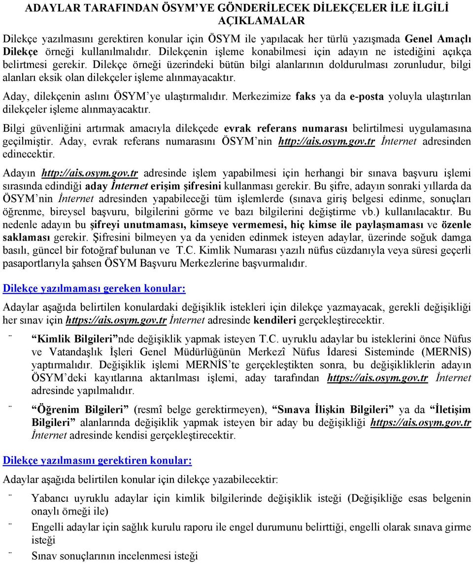 Dilekçe örneği üzerindeki bütün bilgi alanlarının doldurulması zorunludur, bilgi alanları eksik olan dilekçeler işleme alınmayacaktır. Aday, dilekçenin aslını ÖSYM ye ulaştırmalıdır.