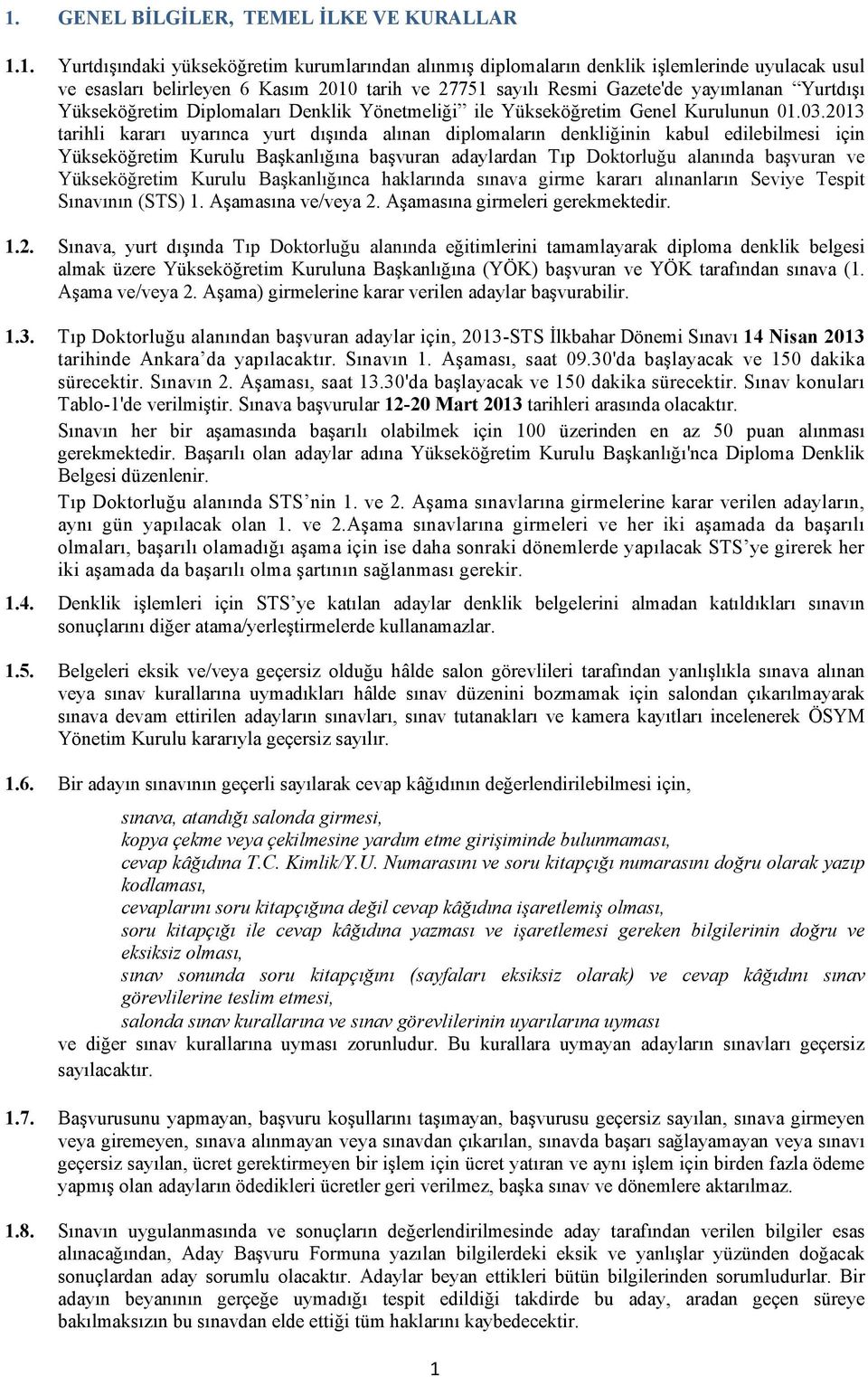 2013 tarihli kararı uyarınca yurt dışında alınan diplomaların denkliğinin kabul edilebilmesi için Yükseköğretim Kurulu Başkanlığına başvuran adaylardan Tıp Doktorluğu alanında başvuran ve