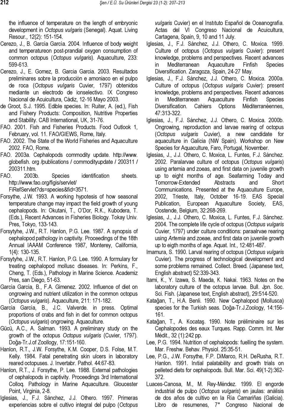 Gomez, B. Garcia Garcia. 2003. Resultados preliminares sobre la producción e amoniaco en el pulpo de roca (Octopus vulgaris Cuvier, 1797) obtenidos mediante un electrodo de ionselectivo.