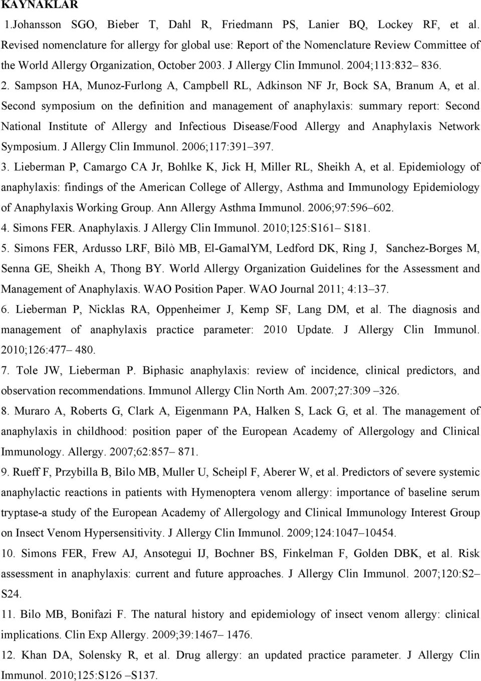 03. J Allergy Clin Immunol. 2004;113:832 836. 2. Sampson HA, Munoz-Furlong A, Campbell RL, Adkinson NF Jr, Bock SA, Branum A, et al.