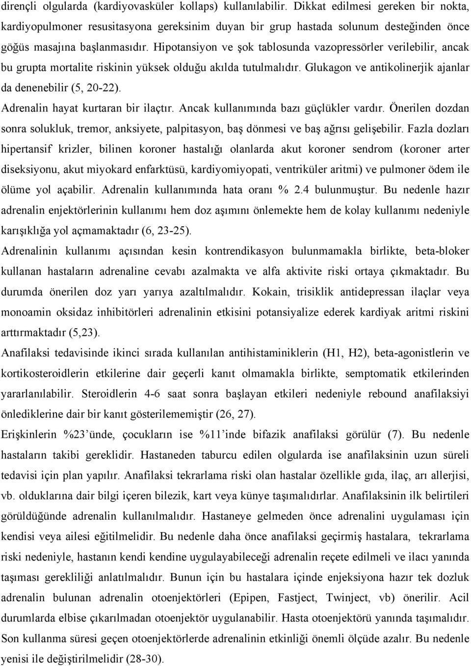 Hipotansiyon ve şok tablosunda vazopressörler verilebilir, ancak bu grupta mortalite riskinin yüksek olduğu akılda tutulmalıdır. Glukagon ve antikolinerjik ajanlar da denenebilir (5, 20-22).