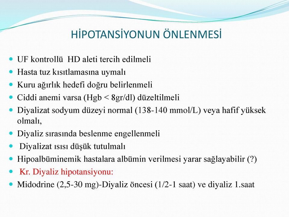 yüksek olmalı, Diyaliz sırasında beslenme engellenmeli Diyalizat ısısı düşük tutulmalı Hipoalbüminemik hastalara albümin