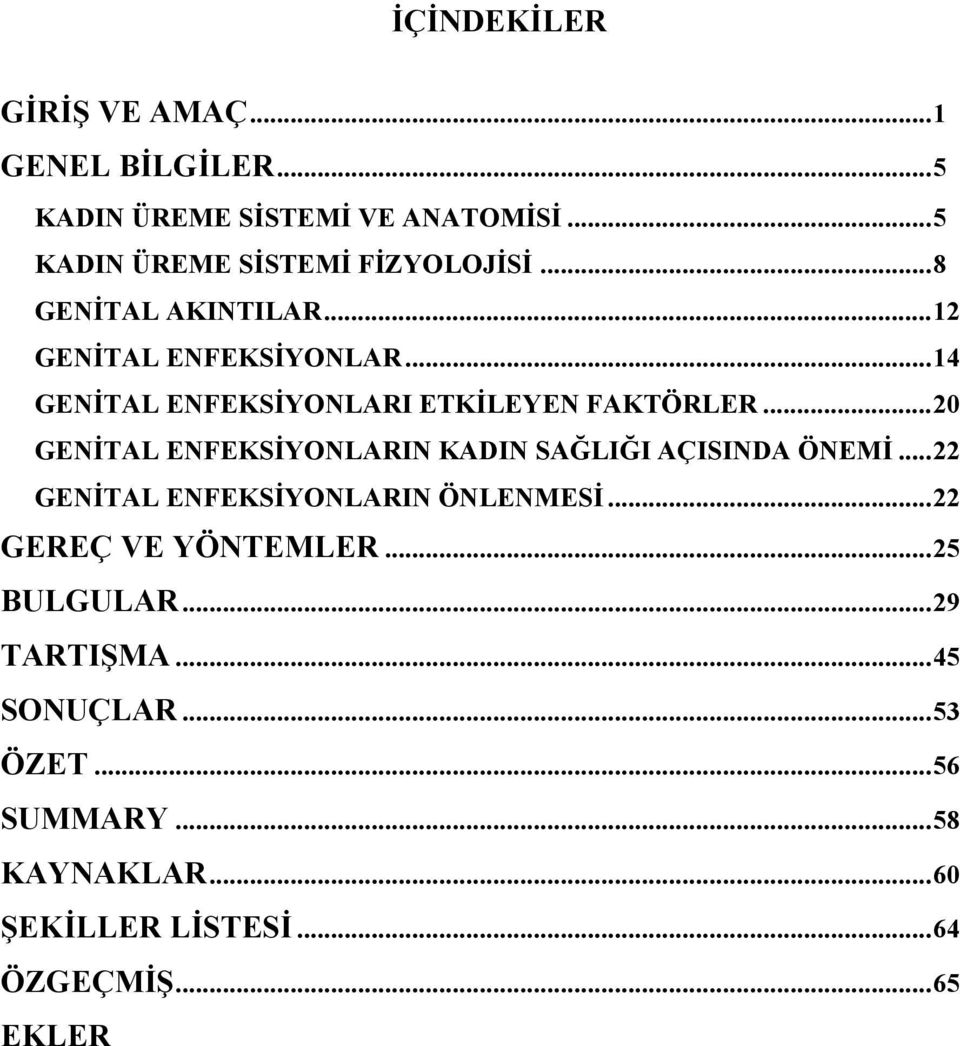 .. 20 GENİTAL ENFEKSİYONLARIN KADIN SAĞLIĞI AÇISINDA ÖNEMİ... 22 GENİTAL ENFEKSİYONLARIN ÖNLENMESİ.