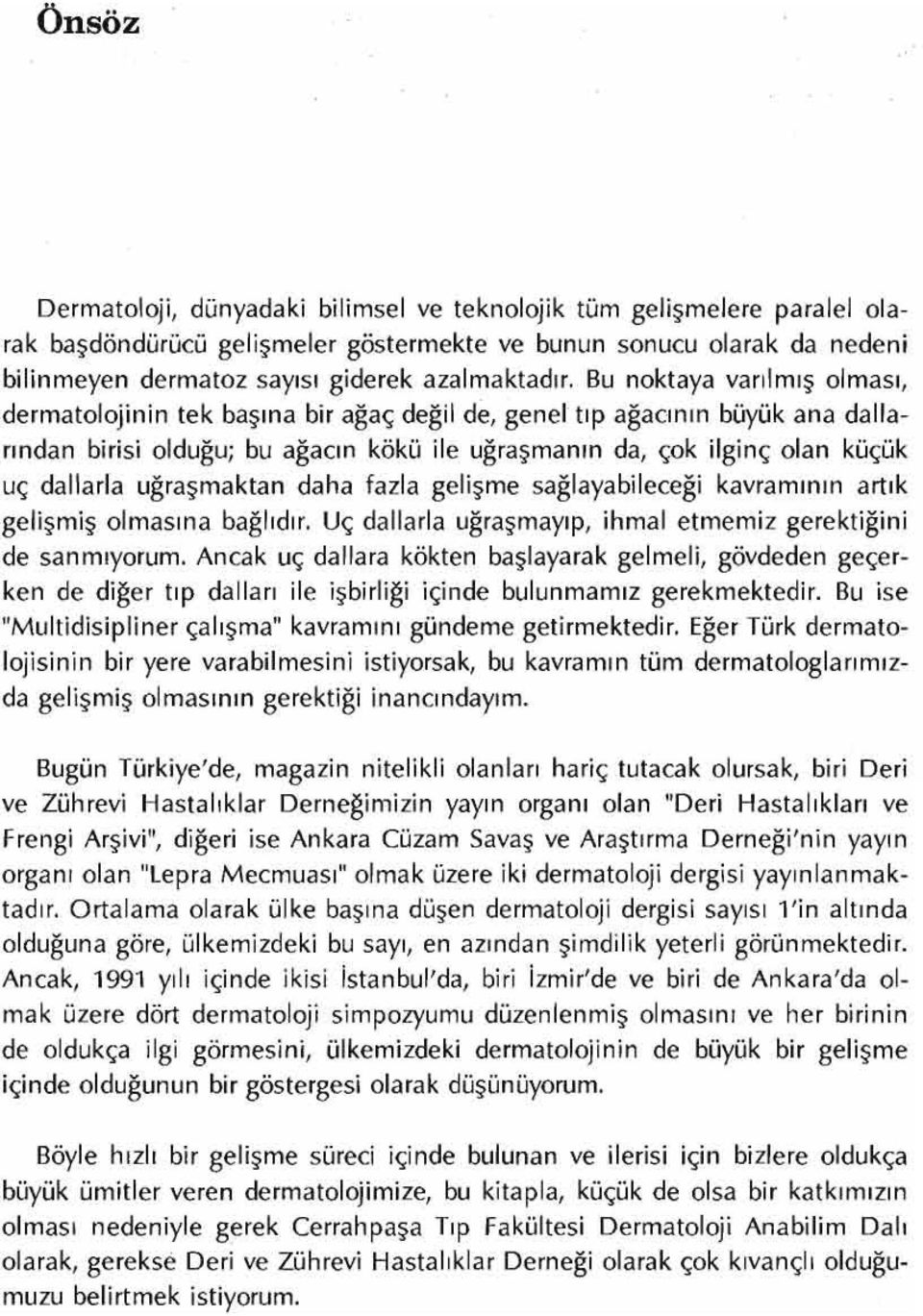 uğraşmaktan daha fazla gelişme sağlayabileceği kavramının artık gelişmiş olmasına bağlıdır. Uç dallarla uğraşmayıp, ihmal etmemiz gerektiğini de sanmıyorum.