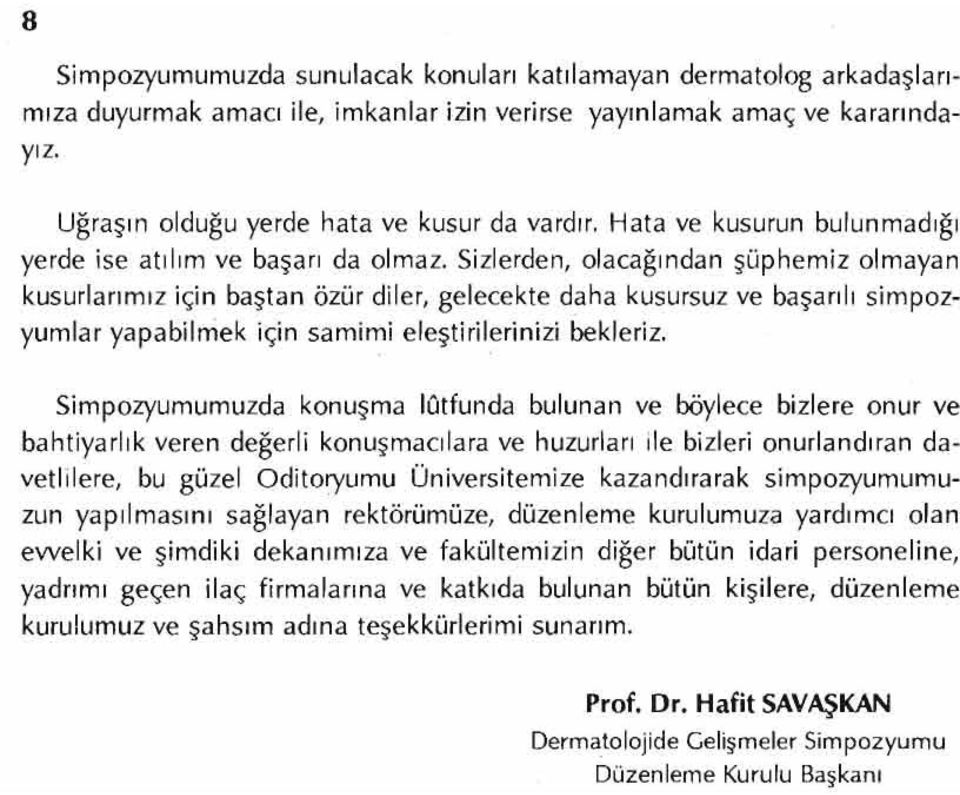 Sizlerden, olacağından şüphemiz olmayan kusurlarımız için baştan özür diler, gelecekte daha kusursuz ve başarılı simpozyumlar yapabilmek için samimi eleştirilerinizi bekleriz.