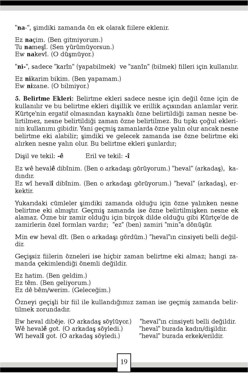 Belirtme Ekleri: Belirtme ekleri sadece nesne için deðil özne için de kullanýlýr ve bu belirtme ekleri diþillik ve erillik açýsýndan anlamlar verir.