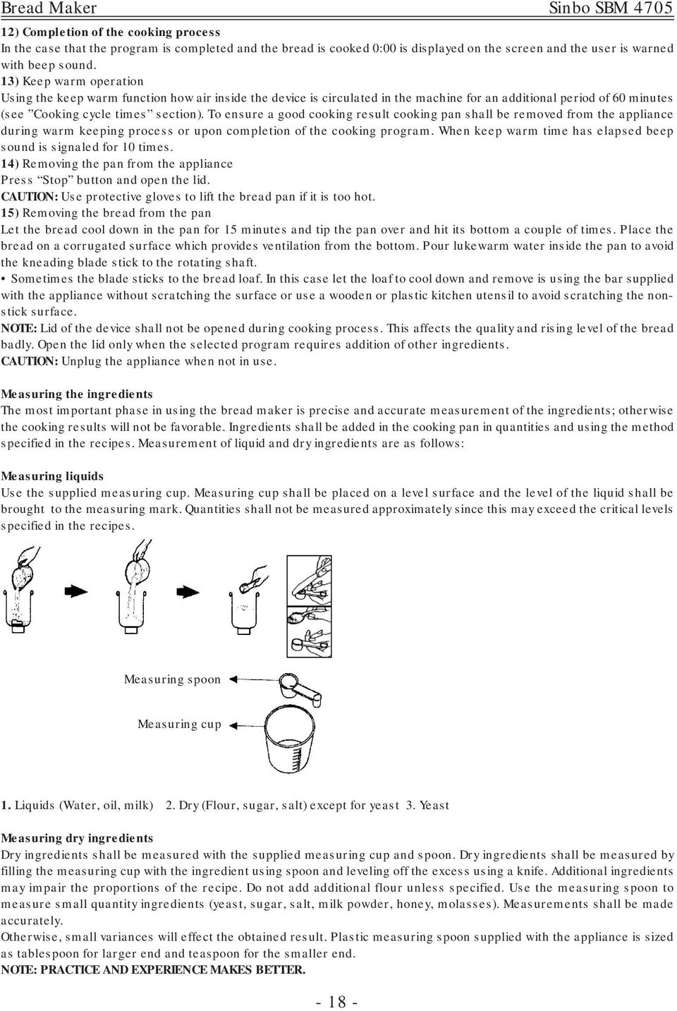 To ensure a good cooking result cooking pan shall be removed from the appliance during warm keeping process or upon completion of the cooking program.