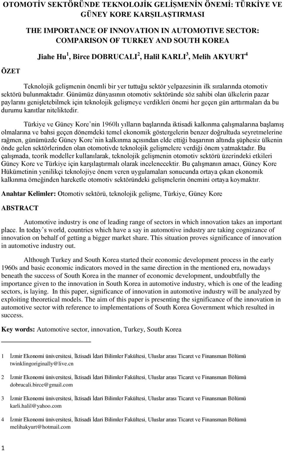 Günümüz dünyasının otomotiv sektöründe söz sahibi olan ülkelerin pazar paylarını genişletebilmek için teknolojik gelişmeye verdikleri önemi her geçen gün arttırmaları da bu durumu kanıtlar