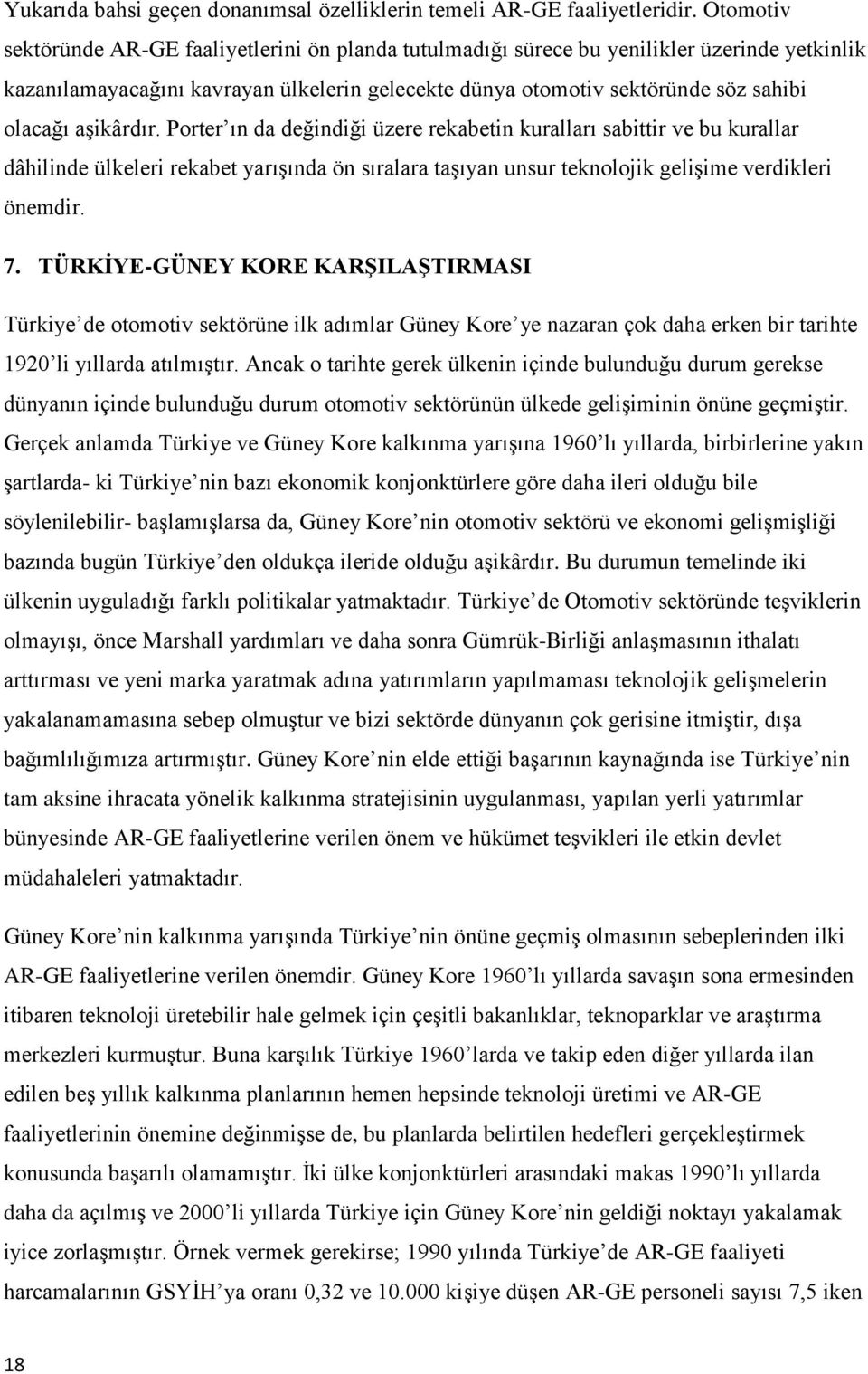 aşikârdır. Porter ın da değindiği üzere rekabetin kuralları sabittir ve bu kurallar dâhilinde ülkeleri rekabet yarışında ön sıralara taşıyan unsur teknolojik gelişime verdikleri önemdir. 7.