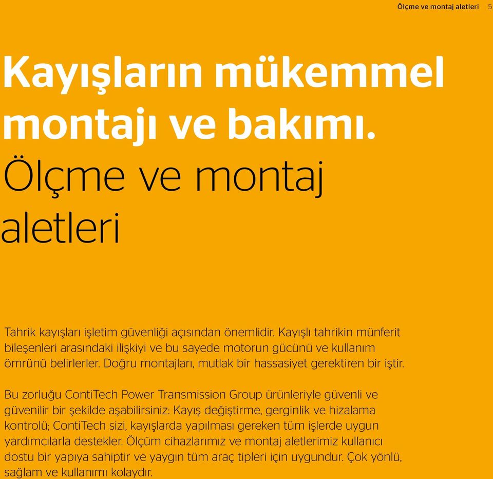 Bu zorluğu ContiTech Power Transmission Group ürünleriyle güvenli ve güvenilir bir şekilde aşabilirsiniz: Kayış değiştirme, gerginlik ve hizalama kontrolü; ContiTech sizi, kayışlarda