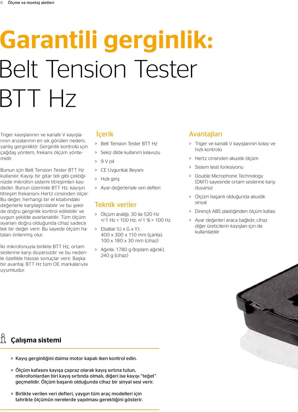 Bunun üzerinde BTT Hz, kayışın titreşim frekansını Hertz cinsinden ölçer.