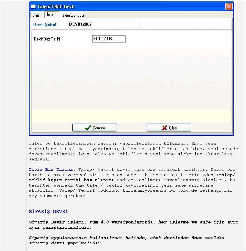 Devir Baz Tarihi: Talep/ Teklif devri için baz alınacak tarihtir.