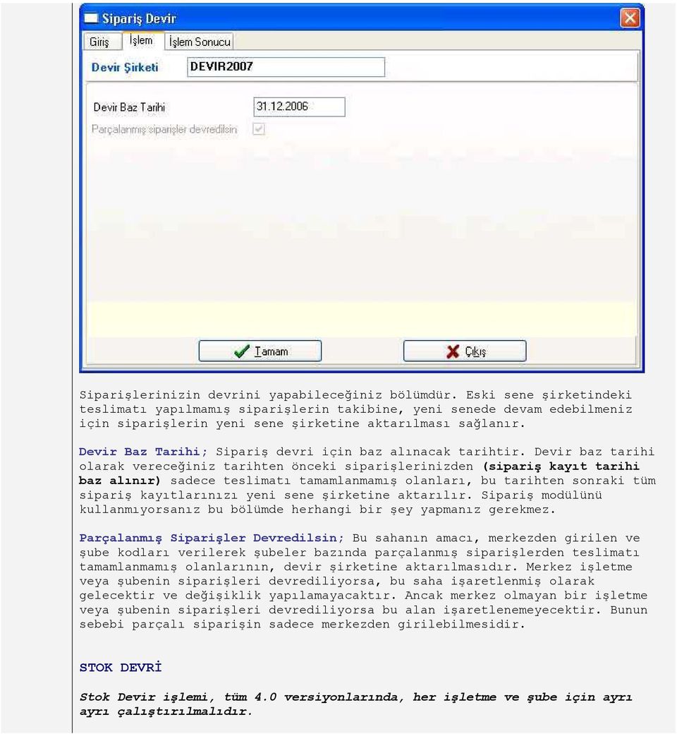 Devir Baz Tarihi; Sipariş devri için baz alınacak tarihtir.