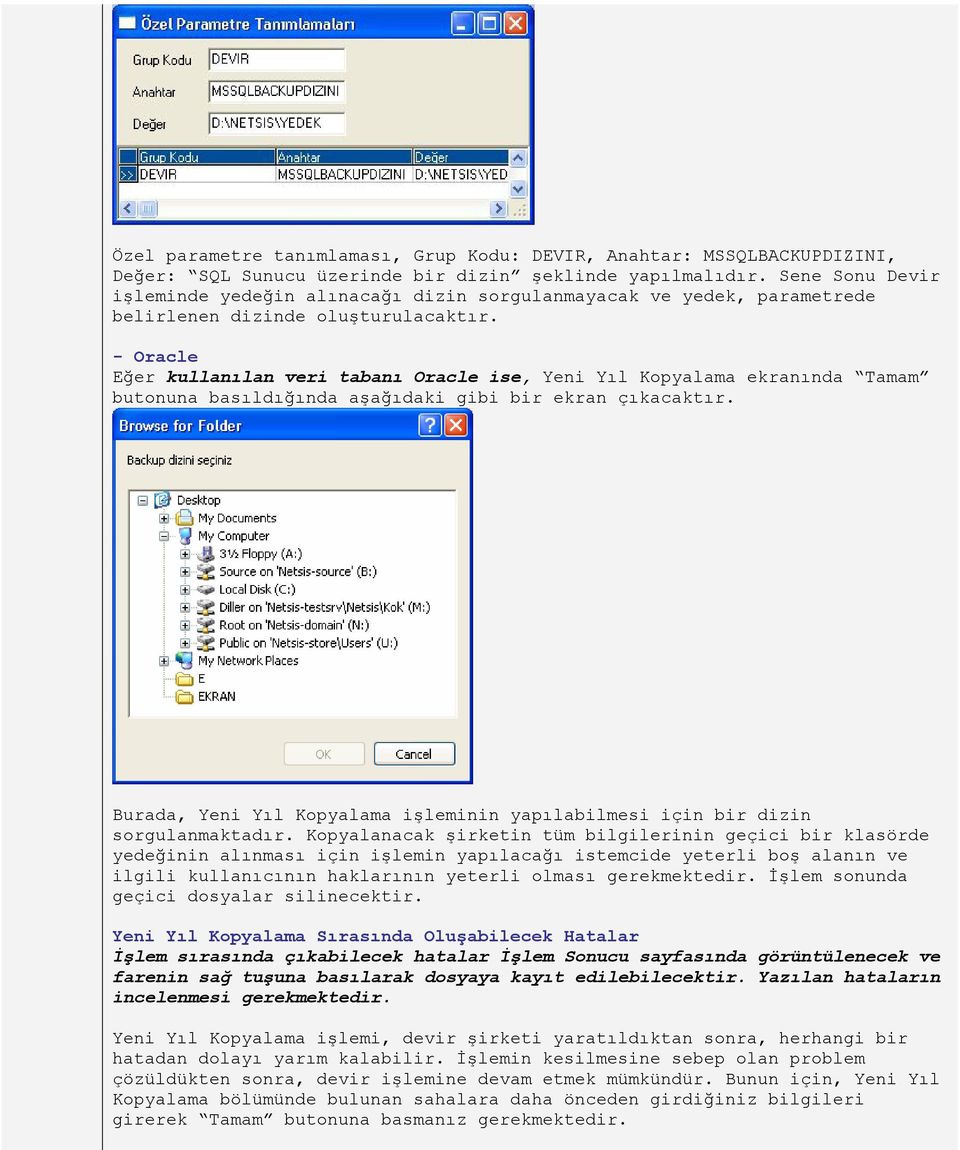 - Oracle Eğer kullanılan veri tabanı Oracle ise, Yeni Yıl Kopyalama ekranında Tamam butonuna basıldığında aşağıdaki gibi bir ekran çıkacaktır.