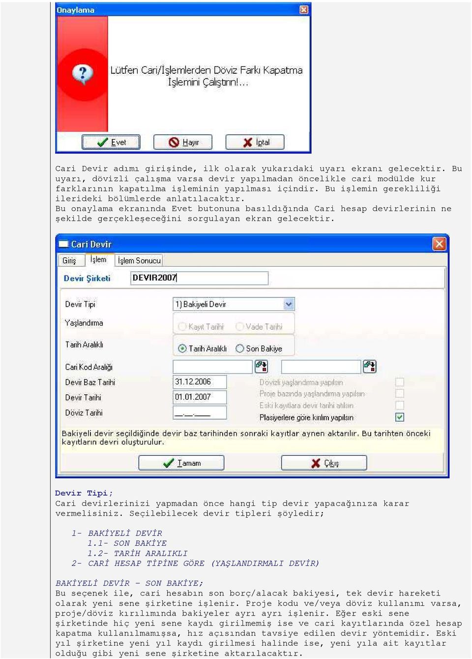 Bu onaylama ekranında Evet butonuna basıldığında Cari hesap devirlerinin ne şekilde gerçekleşeceğini sorgulayan ekran gelecektir.