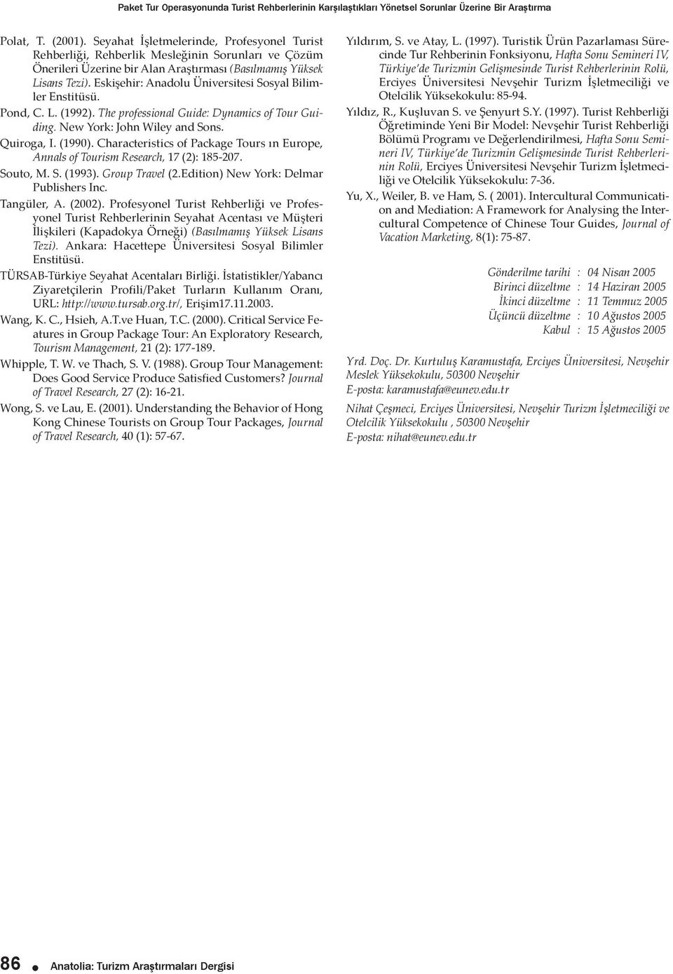 Eskişehir: Anadolu Üniversitesi Sosyal Bilimler Enstitüsü. Pond, C. L. (1992). The professional Guide: Dynamics of Tour Guiding. New York: John Wiley and Sons. Quiroga, I. (1990).