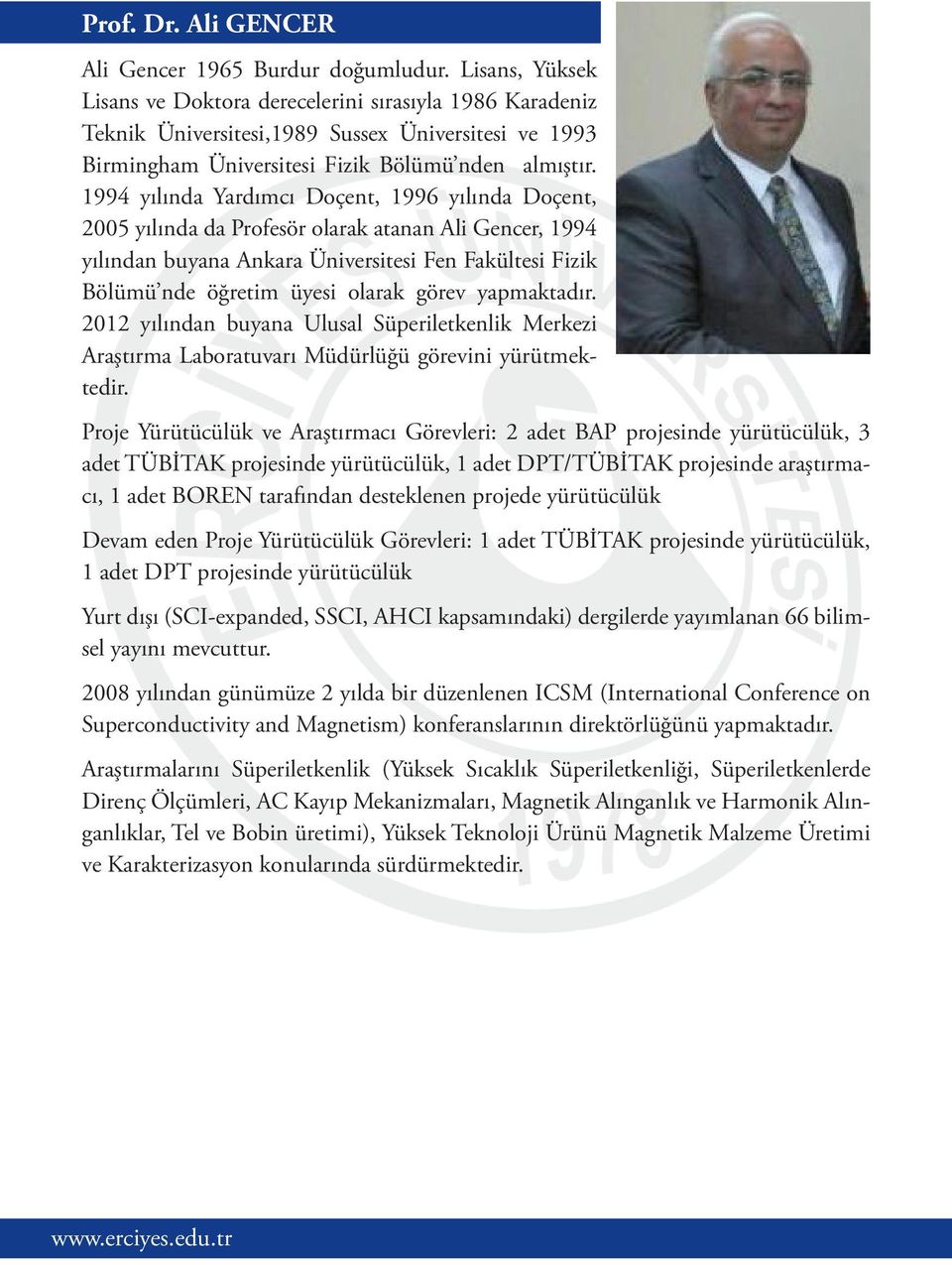 1994 yılında Yardımcı Doçent, 1996 yılında Doçent, 2005 yılında da Profesör olarak atanan Ali Gencer, 1994 yılından buyana Ankara Üniversitesi Fen Fakültesi Fizik Bölümü nde öğretim üyesi olarak