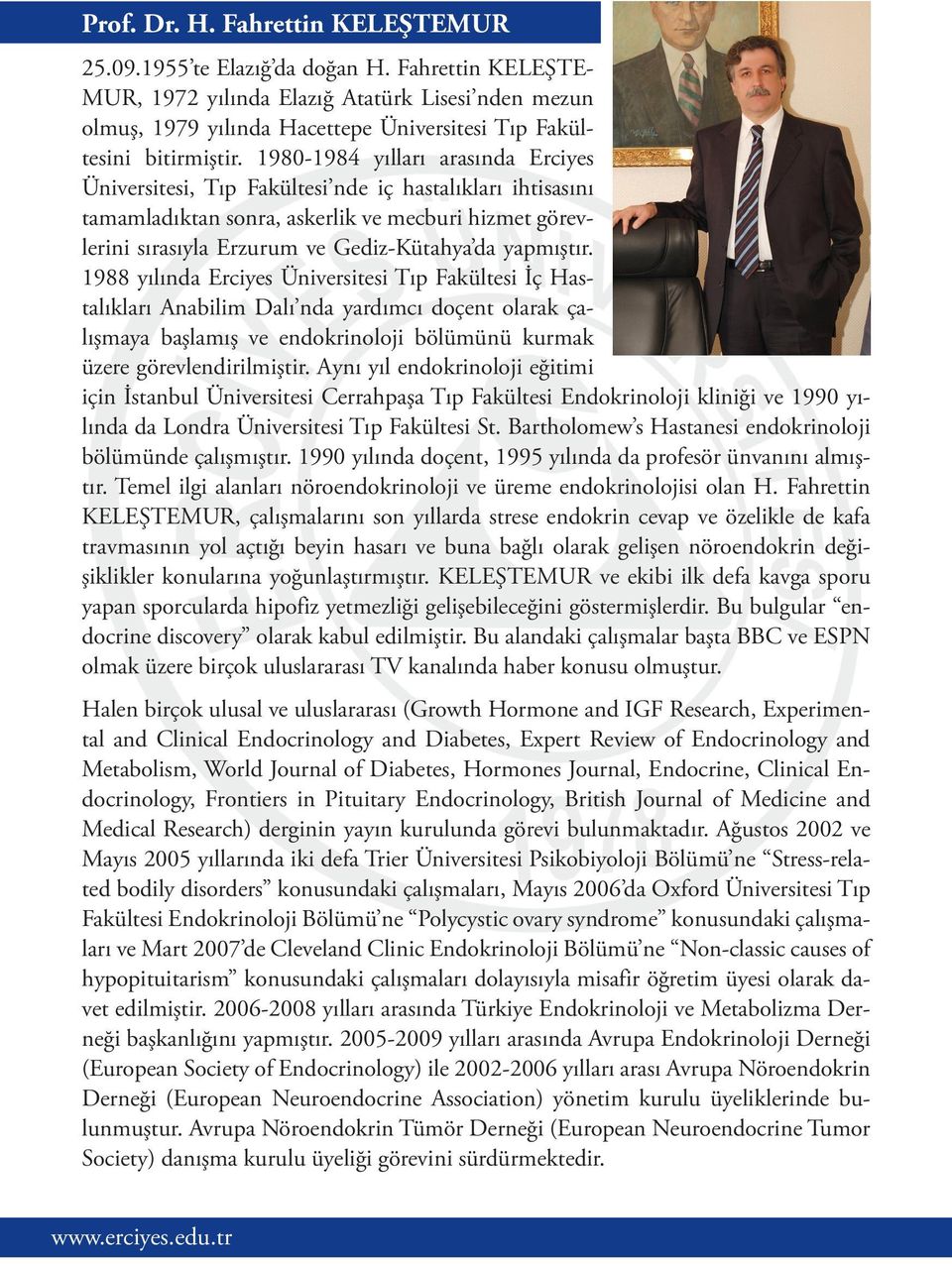 1980-1984 yılları arasında Erciyes Üniversitesi, Tıp Fakültesi nde iç hastalıkları ihtisasını tamamladıktan sonra, askerlik ve mecburi hizmet görevlerini sırasıyla Erzurum ve Gediz-Kütahya da