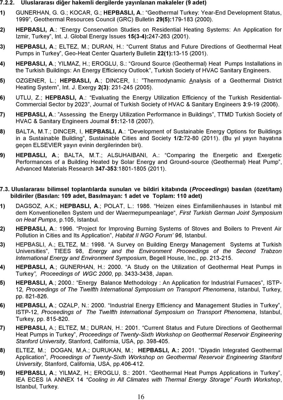 : Energy Conservation Studies on Residential Heating Systems: An Application for Izmir, Turkey, Int. J. Global Energy Issues 15(3-4):247-263 (2001). 3) HEPBASLI, A.; ELTEZ, M.; DURAN, H.