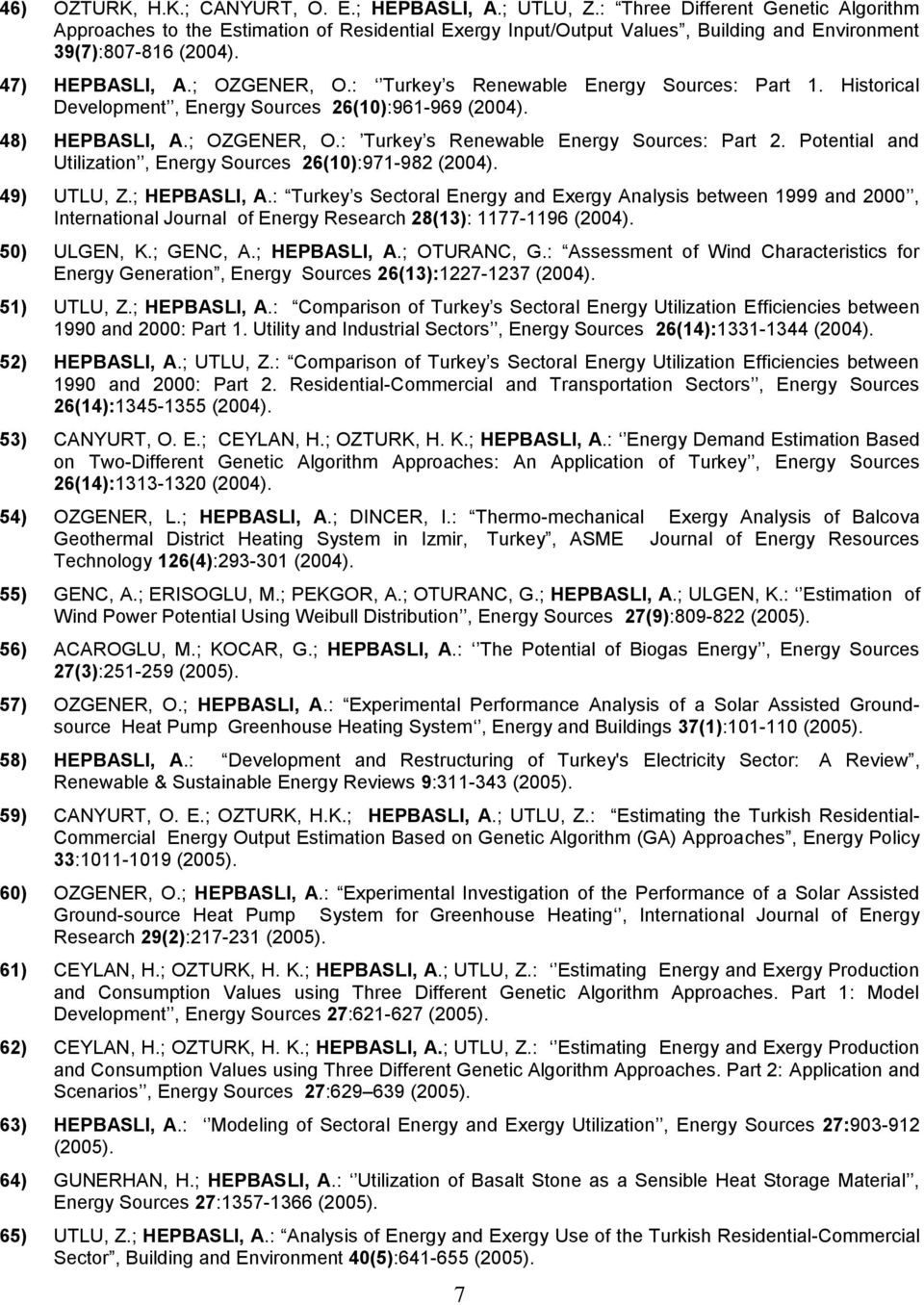 : Turkey s Renewable Energy Sources: Part 1. Historical Development, Energy Sources 26(10):961-969 (2004). 48) HEPBASLI, A.; OZGENER, O.: Turkey s Renewable Energy Sources: Part 2.