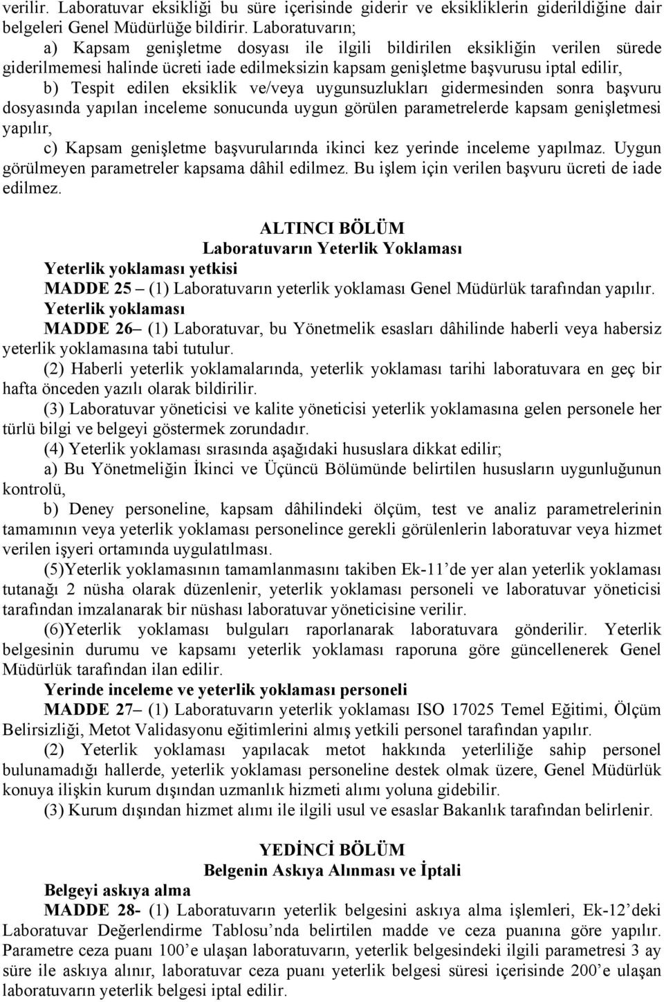 eksiklik ve/veya uygunsuzlukları gidermesinden sonra başvuru dosyasında yapılan inceleme sonucunda uygun görülen parametrelerde kapsam genişletmesi yapılır, c) Kapsam genişletme başvurularında ikinci