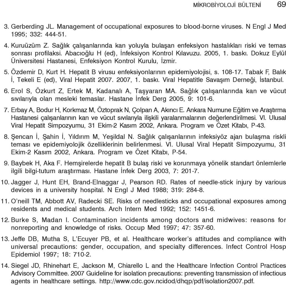 Dokuz Eylül Üniversitesi Hastanesi, Enfeksiyon Kontrol Kurulu, İzmir. 5. Özdemir D, Kurt H. Hepatit B virusu enfeksiyonlarının epidemiyolojisi, s. 108-17.