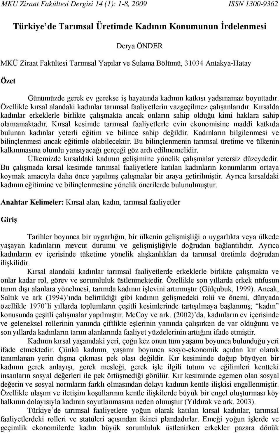 Kırsalda kadınlar erkeklerle birlikte çalışmakta ancak onların sahip olduğu kimi haklara sahip olamamaktadır.