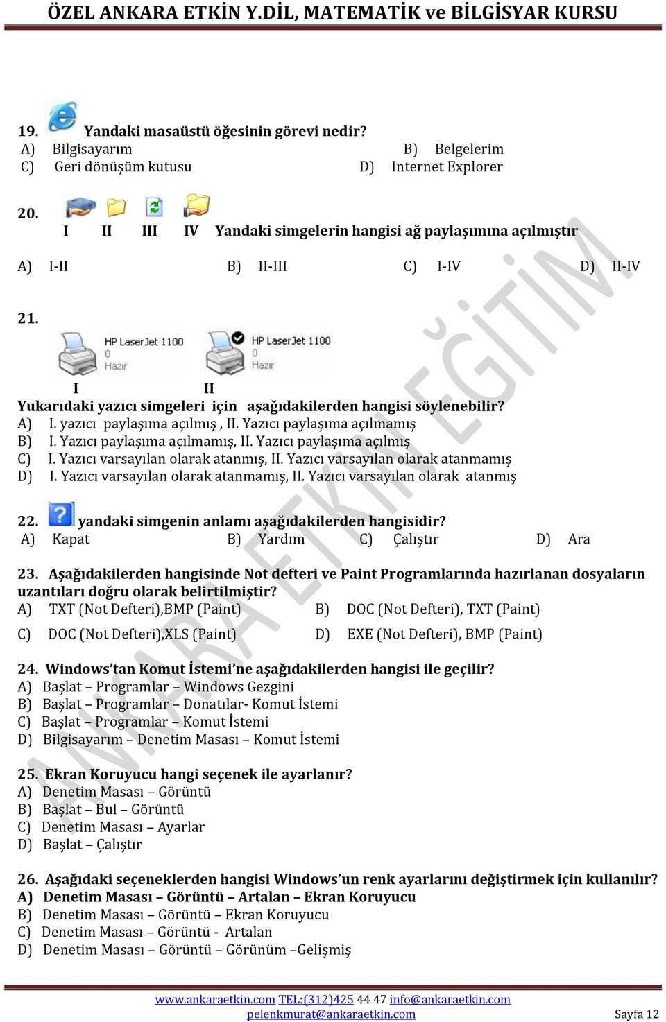 Yazıcı paylaşıma açılmamış B) I. Yazıcı paylaşıma açılmamış, II. Yazıcı paylaşıma açılmış C) I. Yazıcı varsayılan olarak atanmış, II. Yazıcı varsayılan olarak atanmamış D) I.