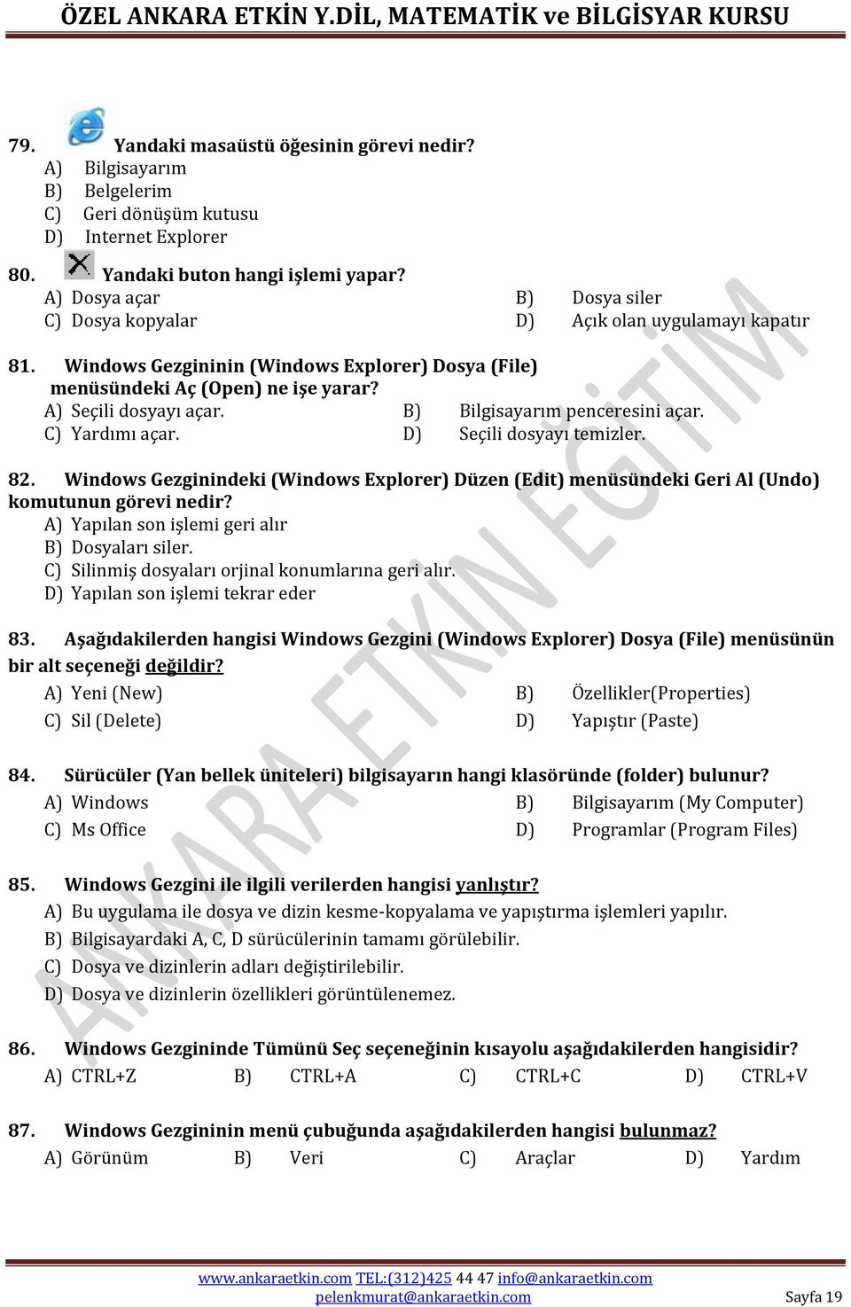 B) Bilgisayarım penceresini açar. C) Yardımı açar. D) Seçili dosyayı temizler. 82. Windows Gezginindeki (Windows Explorer) Düzen (Edit) menüsündeki Geri Al (Undo) komutunun görevi nedir?