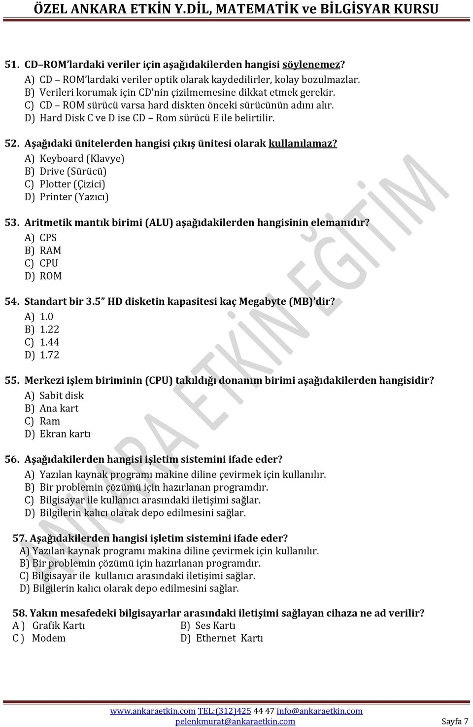 Aşağıdaki ünitelerden hangisi çıkış ünitesi olarak kullanılamaz? A) Keyboard (Klavye) B) Drive (Sürücü) C) Plotter (Çizici) D) Printer (Yazıcı) 53.